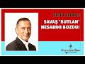 FATİH ALTAYLI -"SAVAŞ 'BUTLAN' HESABINI BOZDU" * Köşe Yazısı Dinle *