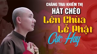 Anh Chàng Khiếm Thị Hát Chèo Cực Hay - Lên Chùa Lễ Phật || NS Tiến Đoàn