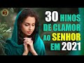 Louvores de Adoração 2021 - As 30 Hinos De Clamor Ao SENHOR em 2021 - TOP Nova Música Gospel