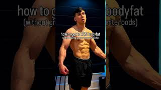 how to get to 12% bodyfat (without giving up your favourite foods)