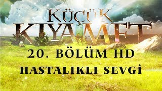 Küçük Kıyamet Bölüm 20 - HD | Hastalıklı sevgi