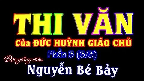 THI VĂN của ĐỨC HUỲNH GIÁO CHỦ phần 3 (3 - 3 ) NGUYỄN BÉ BẢY// PHẬT GIÁO HÒA HẢO.