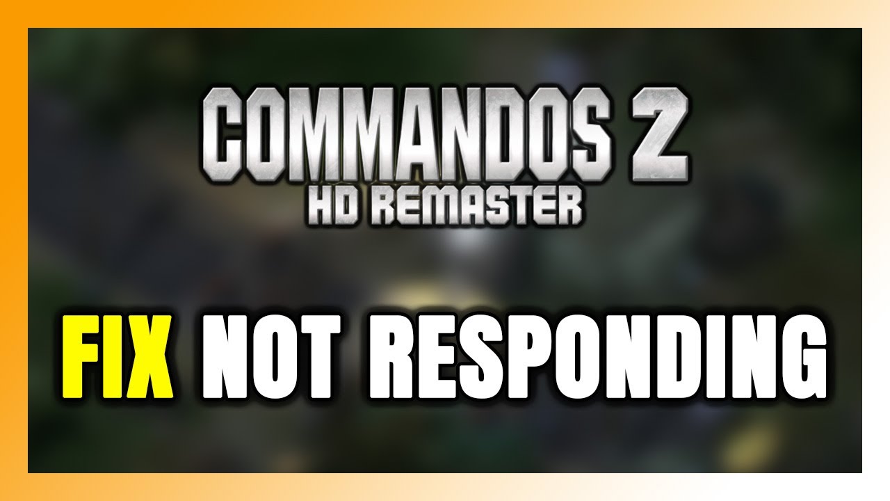 How to FIX Commandos 2 - HD Remaster Not Responding!