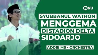 Syubbanul Wathon Menggema di Stadion Delta Sidoarjo | Addie MS - Orchestra