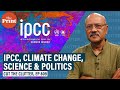 Understanding IPCC report on climate change & its jargon, heatwaves, floods, catastrophe