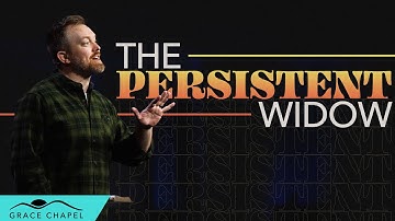 Parables // The Persistent Widow