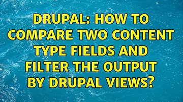 Drupal: How to compare two content type fields and filter the output by drupal views?