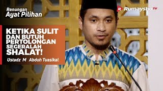 Renungan Ayat Pilihan : Sulit dan Butuh Pertolongan, Segeralah Shalat! - Ustadz M Abduh Tuasikal