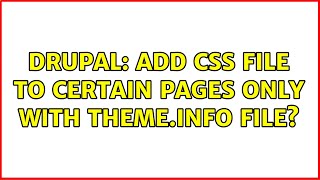 Drupal: Add CSS file to certain pages only with theme.info file? (2 Solutions!!)