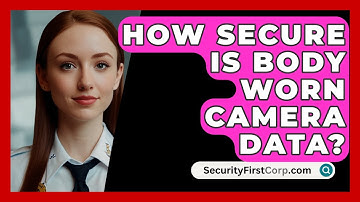 How Secure Is Body Worn Camera Data? - SecurityFirstCorp.com