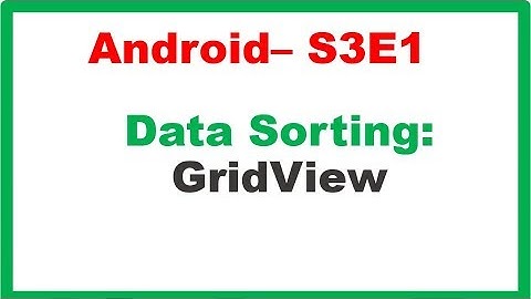 Android S3E1 : Data Sorting - Simple GridView Alphabetically