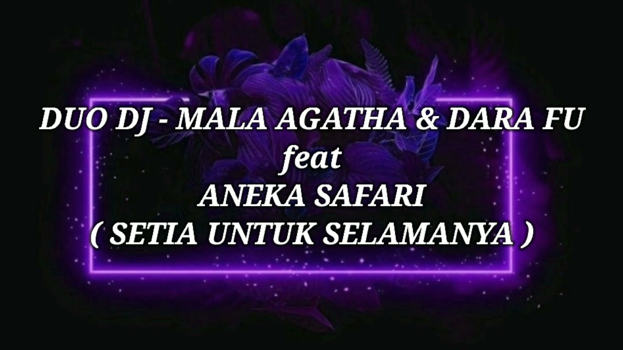 DUO DJ - MALA AGATHA \u0026 DARA FU ft ANEKA SAFARI _ SETIA UNTUK SELAMANYA Lirik