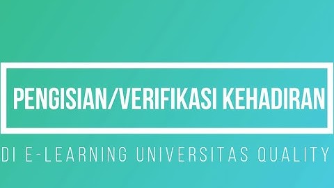 Tutorial Pengisian Informasi Kehadiran di E-Learning Universitas Quality