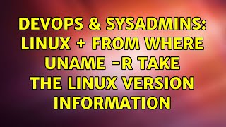 DevOps & SysAdmins: linux + from where uname -r take the linux version information