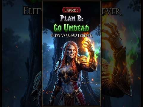 Plan B: go Undead 💀 Elffy vs WoW Forever
