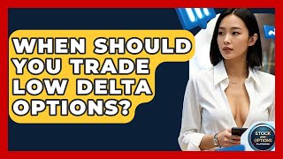 When Should You Trade Low Delta Options? - Stock and Options Playbook