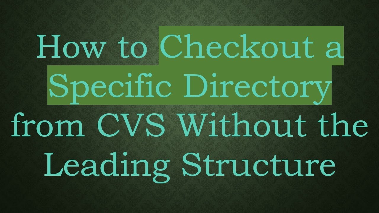 How to Checkout a Specific Directory from CVS Without the Leading ...