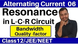 Alternating Current 06 : Resonance in L-C-R Circuit I Radio tuning , Bandwidth and Q-factor JEE/NEET