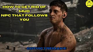 How to Get Rid of Mud – NPC That Follows You - Gothic 1 Remake