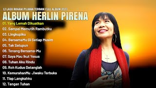 Lagu Rohani Herlin Pirena Full Album 2023 (Lirik) Lagu Rohani Kristen Terbaik 2023 Memberi Kelegaan