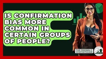 Is Confirmation Bias More Common In Certain Groups Of People? - The Friendly Statistician