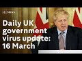 "Stop non-essential contact with others": UK government virus update, 16 March