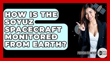 How Is The Soyuz Spacecraft Monitored From Earth? - Physics Frontier