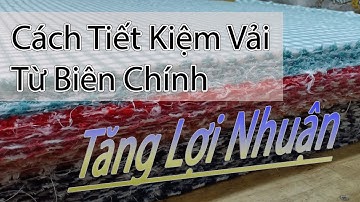 An TCS - Chia Sẻ Cách Tiết Kiệm Vải Từ Biên Chính - ( Industrial fabric cutting )