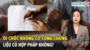Di chúc không có công chứng liệu có hợp pháp?