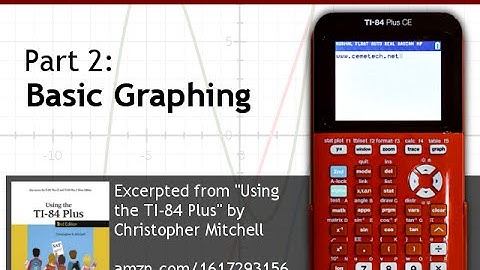 Using Your TI-84 Plus CE Part 2: Basic Graphing