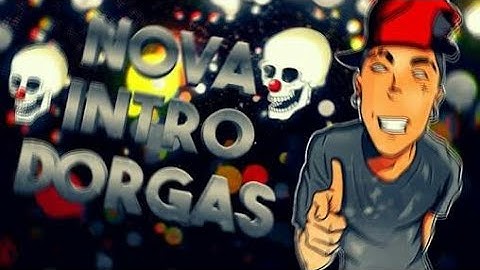 Nova intro dorgas( by eu )