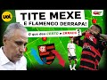 TITE MEXE E FLAMENGO DERRAPA! O QUE DEU CERTO E ERRADO?