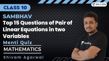 Top 15 Questions of Pair of Linear Equations in Two Variables | Menti Quiz | Shivam Agarwal