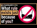 What rule exists because of you?