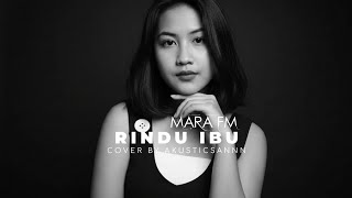 MARA FM - RINDU IBU (COVER BY AKUSTICSANNN)