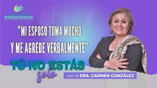 MI ESPOSO TOMA MUCHO Y ME AGREDE VERBALMENTE - Dra. Carmen González &quot;Tú no estás solo&quot;