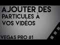 Comment ajouter des particules a voss tuto vegas pro 1