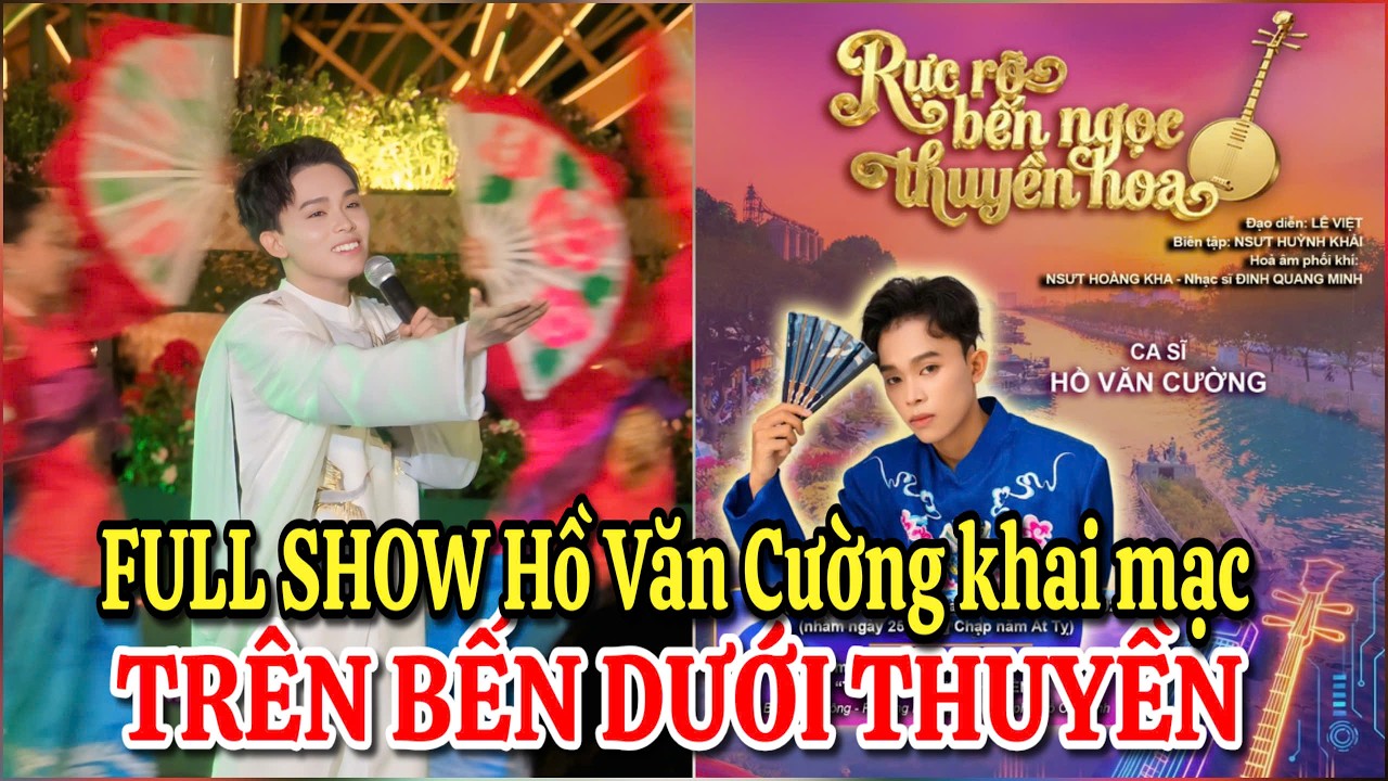 FULL SHOW Xem Hồ Văn Cường diễn khai mạc Trên Bến Dưới Thuyền 2026