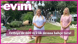 Fethiye'de 600 Metrekarelik Devasa Bahçe Turu! | Evim ile Ev Turu