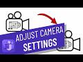 How to Adjust Your Camera Settings in MS Teams