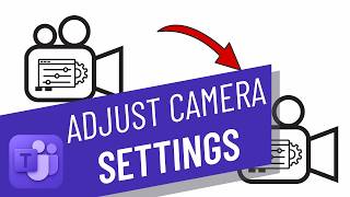 How to Adjust Your Camera Settings in MS Teams