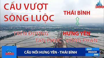 Vị trí CẦU VƯỢT SÔNG LUỘC nối Hưng Yên - Thái Bình trên đường Tân Phúc - Võng Phan