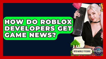 How Do Roblox Developers Get Game News? - Open World Tycoons