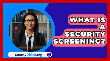 What Is A Security Screening? - CountyOffice.org