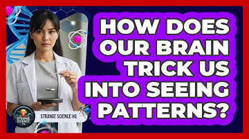 How Does Our Brain Trick Us Into Seeing Patterns?