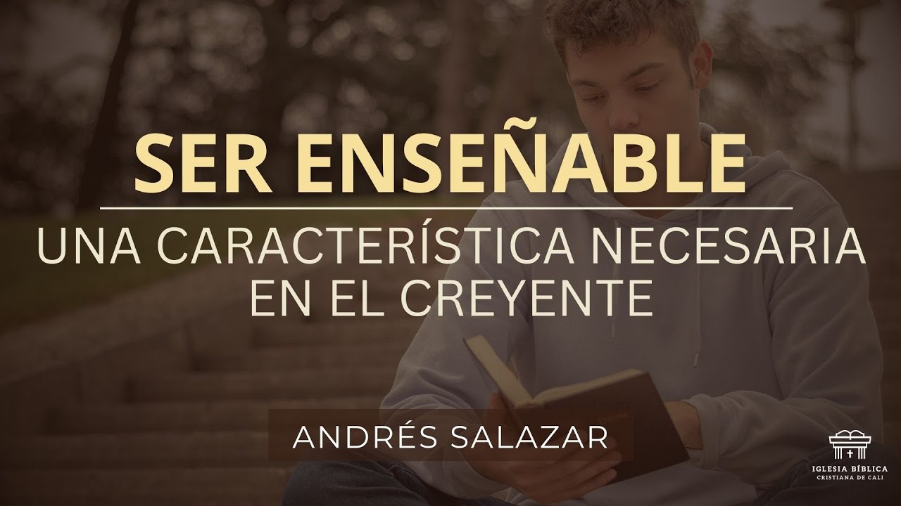 Ser enseñable una característica necesaria en el creyente | Andrés Salazar
