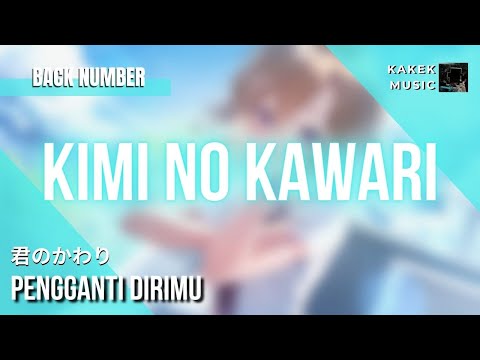 『Back Number (君のかわり)』/ Kimi no Kawari| "Pengganti Dirimu" (Kan/Rom/Eng/Indo Lyric)