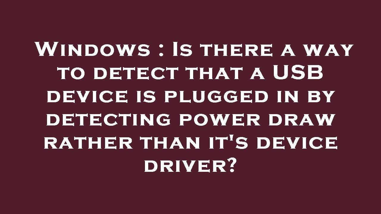 Usb Detect Windows : Is there a way to detect that a USB device is plugged in by ...