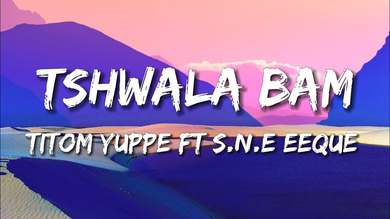 TitoM Yuppe   Tshwala Bam Lyrics Ft SNE EeQueTikTok