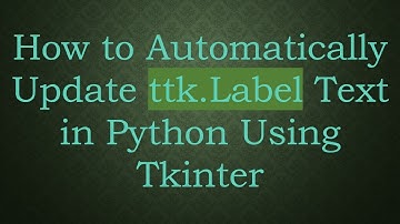 How to Automatically Update ttk.Label Text in Python Using Tkinter
